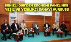 Denizli OSB'den ekonomi panelinde yeşil ve yenilikçi sanayi vurgusu