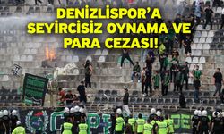 Denizlispor’a Seyircisiz Oynama ve Para Cezası!