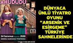 Dünyaca Ünlü Tiyatro Oyunu “Arsenik ve Esirgeme” Türkiye Sahnelerinde