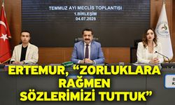 Ertemur, “Zorluklara Rağmen Sözlerimizi Tuttuk”