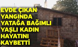 Evde çıkan yangında yatağa bağımlı yaşlı kadın hayatını kaybetti