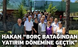 Hakan “Borç Batağından Yatırım Dönemine Geçtik”