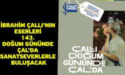 İbrahim Çallı'nın eserleri 143. doğum gününde Çal'da sanatseverlerle buluşacak