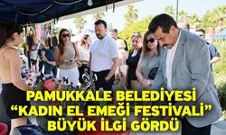 Pamukkale Belediyesi “Kadın El Emeği Festivali” Büyük İlgi Gördü
