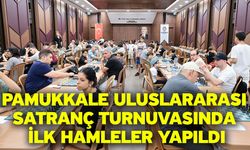 Pamukkale Uluslararası Satranç Turnuvasında ilk hamleler yapıldı
