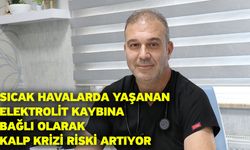 Sıcak havalarda yaşanan elektrolit kaybına bağlı olarak kalp krizi riski artıyor