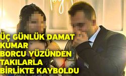 Üç günlük damat kumar borcu yüzünden takılarla birlikte kayboldu
