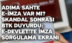 Adıma sahte e-imza var mı? Skandal sonrası BTK duyurdu: e-devlet'te imza sorgulama ekranı