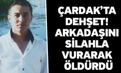 Çardak’ta Dehşet! Arkadaşını Silahla Vurarak Öldürdü