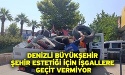 Denizli Büyükşehir şehir estetiği için işgallere geçit vermiyor