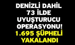 Denizli dahil 73 İlde Uyuşturucu Operasyonu! 1.695 Şüpheli Yakalandı