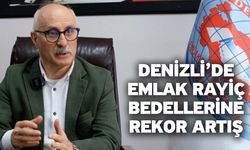 Denizli’de Emlak Rayiç Bedellerine Rekor Artış
