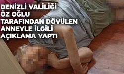 Denizli Valiliği öz oğlu tarafından dövülen anneyle ilgili açıklama yaptı