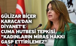 Gülizar Biçer Karaca'dan Diyanet'e Cuma Hutbesi Tepkisi "Kadınların Miras Hakkı Gasp Ettirilemez"
