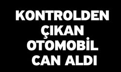 Kontrolden Çıkan Otomobil Can Aldı