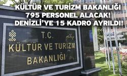 Kültür ve Turizm Bakanlığı 795 Personel Alacak! Denizli’ye 15 Kadro Ayrıldı!