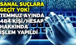 Sanal Suçlara Geçit Yok! Temmuz Ayında 484 Kişi/Hesap Hakkında İşlem Yapıldı