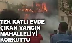 Tek katlı evde çıkan yangın mahalleliyi korkuttu