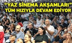 “Yaz Sinema Akşamları” tüm hızıyla devam ediyor