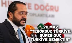 Yılmaz “Terörsüz Türkiye, süper güç Türkiye demektir”