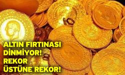 Altın fırtınası dinmiyor! Rekor üstüne rekor!