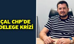 Çal CHP’de delege krizi