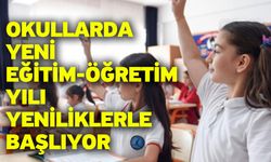 Okullarda Yeni Eğitim-Öğretim Yılı Yeniliklerle Başlıyor