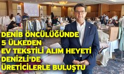 DENİB Öncülüğünde 5 Ülkeden Ev Tekstili Alım Heyeti Denizli'de Üreticilerle Buluştu