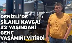 Denizli’de silahlı kavga! 23 yaşındaki genç yaşamını yitirdi