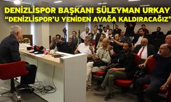 Denizlispor Başkanı Süleyman Urkay “Denizlispor’u Yeniden Ayağa Kaldıracağız”