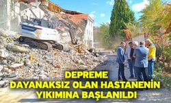 Depreme dayanaksız olan Hastanenin yıkımına başlanıldı