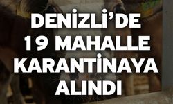 Denizli’de 19 mahalle karantinaya alındı