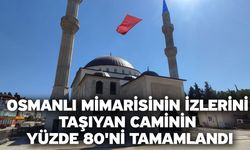 Osmanlı Mimarisinin İzlerini Taşıyan Caminin Yüzde 80'ni Tamamlandı