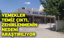 Yemekler temiz çıktı, zehirlenmenin nedeni araştırılıyor