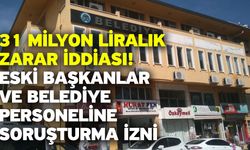 31 Milyon Liralık Zarar İddiası! Eski Başkanlar ve Belediye Personeline Soruşturma İzni