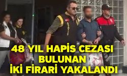 48 Yıl Hapis Cezası Bulunan İki Firari Yakalandı