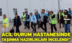 Acil Durum Hastanesinde Taşınma Hazırlıkları İncelendi