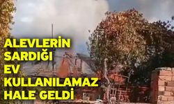 Alevlerin sardığı ev kullanılamaz hale geldi