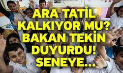 Ara tatil kalkıyor mu? Bakan Tekin duyurdu! Seneye...