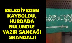 Belediyeden Kayboldu, Hurdada Bulundu! Yazır Sancağı Skandalı!