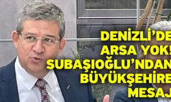 Denizli’de Arsa Yok! Subaşıoğlu’ndan Büyükşehire mesaj