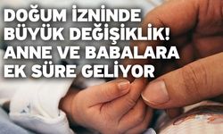 Doğum İzninde Büyük Değişiklik! Anne ve Babalara Ek Süre Geliyor