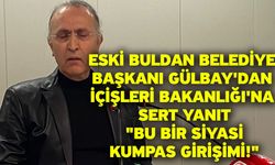 Eski Buldan Belediye Başkanı Gülbay'dan İçişleri Bakanlığı'na Sert Yanıt: "Bu Bir Siyasi Kumpas Girişimi!"