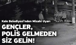 Kale Belediyesi’nden mizahi uyarı! Gençler, polis gelmeden siz gelin!