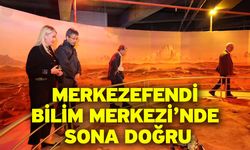 Merkezefendi Bilim Merkezi’nde sona doğru