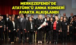 Merkezefendi’de Atatürk’ü Anma Konseri Ayakta Alkışlandı