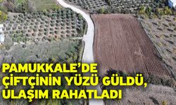 Pamukkale’de Çiftçinin Yüzü Güldü, Ulaşım Rahatladı