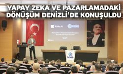 Yapay zeka ve pazarlamadaki dönüşüm Denizli’de konuşuldu