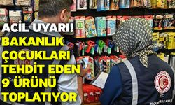 ACİL UYARI! Bakanlık Çocukları Tehdit Eden 9 Ürünü Toplatıyor