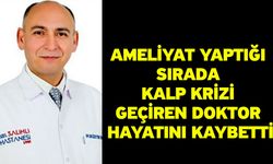 Ameliyat yaptığı sırada kalp krizi geçiren doktor hayatını kaybetti